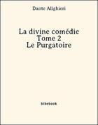 Couverture du livre « La divine comédie - Tome 2 - Le Purgatoire » de Dante Alighieri aux éditions Bibebook