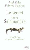 Couverture du livre « Le secret de la salamandre la medecine en quete d'immortalite » de Axel Kahn aux éditions Nil Editions