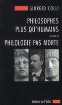 Couverture du livre « Philosophes plus qu'humains ; philologie pas morte » de Giorgio Colli aux éditions Eclat