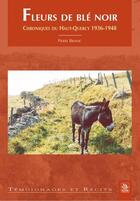 Couverture du livre « Fleurs de blé noir ; chroniques du Haut-Quercy 1936-1948 » de Pierre Brayac aux éditions Editions Sutton