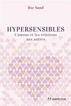 Couverture du livre « Hypersensibles ; l'amour et les relations aux autres » de Ilise Sand aux éditions Josette Lyon