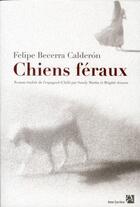 Couverture du livre « Chiens féraux » de Felipe Becerra Calderon aux éditions Anne Carriere
