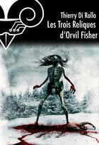 Couverture du livre « Les trois reliques d'Orvil Fisher » de Thierry Di Rollo aux éditions Le Belial