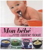 Couverture du livre « Mon bébé aime tout ; 120 recettes à partir de 5 mois » de  aux éditions Marie-claire