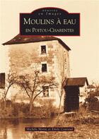 Couverture du livre « Moulins à eau en Poitou-Charentes » de Michele Morin et Emile Couraud aux éditions Editions Sutton