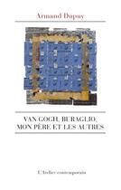 Couverture du livre « Van Gogh, Buraglio, mon père et les autres » de Armand Dupuy aux éditions Atelier Contemporain