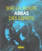 Couverture du livre « Sur la route des esprits » de Abbas Jalai aux éditions Delpire