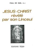 Couverture du livre « Jésus-Christ révélé par son Linceul » de Paul De Gail aux éditions Tequi