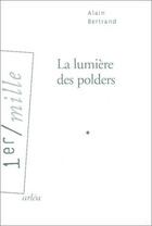 Couverture du livre « La Lumière des polders » de Alain Bertrand aux éditions Arlea