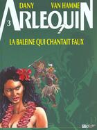 Couverture du livre « Arlequin t.3 ; la baleine qui chantait faux » de Jean Van Hamme et Dany aux éditions P & T Production - Joker