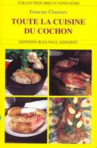 Couverture du livre « Toute la cuisine du cochon » de Claustres aux éditions Gisserot