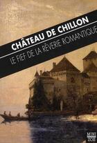 Couverture du livre « Le château de Chillon ; fief de la rêverie romantique » de  aux éditions Zoe