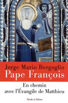 Couverture du livre « En chemin avec l'Evangile de Matthieu » de Pape Francois aux éditions Parole Et Silence