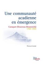 Couverture du livre « Une communaute acadienne en emergence : caraquet nouveau brunswic » de Nicolas Landry aux éditions Editions Prise De Parole