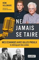 Couverture du livre « Ne jamais se taire. mes echanges avec gilles proulx, le » de Villemure Remi aux éditions Editions Du Journal