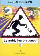 Couverture du livre « Le noble jeu provencal » de Yvan Audouard aux éditions Campanile