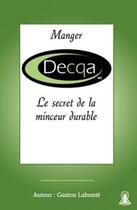Couverture du livre « Manger Decqa ; le secret de la minceur durable » de  aux éditions Incalia