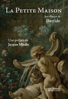 Couverture du livre « La petite maison » de Jean-Francois De Bastide aux éditions Presses Inverses