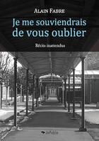 Couverture du livre « Je me souviendrais de vous oublier. Récits inattendus » de Alain Fabre aux éditions Jepublie