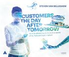 Couverture du livre « Customers the day after tomorrow ; how to attract customers in a world of AI, bots and automation » de Steven Van Belleghem aux éditions Lannoo