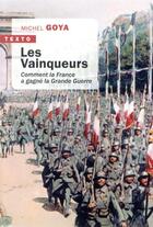 Couverture du livre « Les vainqueurs ; comment la France a gagné la Grande Guerre » de Michel Goya aux éditions Tallandier