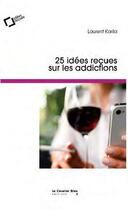 Couverture du livre « Idées reçues sur les addictions » de Laurent Karila aux éditions Le Cavalier Bleu