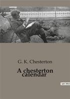 Couverture du livre « A chesterton calendar » de Chesterton G. K aux éditions Culturea