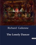 Couverture du livre « The Lonely Dancer » de Richard Galienne aux éditions Culturea