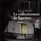 Couverture du livre « Le collectionneur de figurines » de Jean-Luc Nativelle aux éditions Le Vistemboir