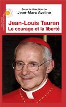 Couverture du livre « Jean-Louis Tauran ; le courage et la liberté » de Jean-Marc Aveline aux éditions Chemins De Dialogue