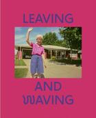 Couverture du livre « Leaving and waving » de Dikeman Deanna aux éditions Chose Commune
