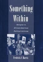 Couverture du livre « Something Within: Religion in African-American Political Activism » de Harris Fredrick C aux éditions Oxford University Press Usa