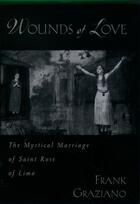 Couverture du livre « Wounds of Love: The Mystical Marriage of Saint Rose of Lima » de Graziano Frank aux éditions Oxford University Press Usa