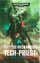 Couverture du livre « Warhammer 40.000 : tech-priest » de Sanders Rob aux éditions Black Library