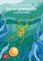 Couverture du livre « Le roi grenouille et autres contes » de Jacob Grimm et Wilhelm Grimm aux éditions Le Livre De Poche Jeunesse