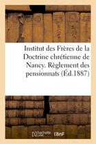 Couverture du livre « Institut des freres de la doctrine chretienne de nancy. reglement des pensionnats » de  aux éditions Hachette Bnf