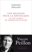 Couverture du livre « Une religion pour la République ; la foi laïque de Ferdinand Buisson » de Vincent Peillon aux éditions Seuil
