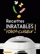 Couverture du livre « Recettes inratables au robot-cuiseur » de Olivier Ploton et Elise Delprat-Alvares aux éditions Larousse