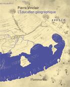 Couverture du livre « L'éducation géographique » de Pierre Vinclair aux éditions Flammarion