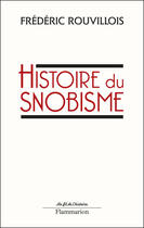 Couverture du livre « Histoire du snobisme » de Frederic Rouvillois aux éditions Flammarion