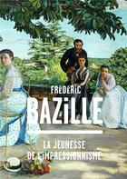 Couverture du livre « Fréderic Bazille, la jeunesse de l'Impressionnisme » de  aux éditions Flammarion