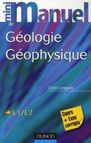 Couverture du livre « Mini manuel : géologie/géophysique ; cours et exercices corrigés » de Cyril Langlois et Ariel Provost aux éditions Dunod