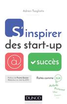 Couverture du livre « S'inspirer des start-up à succès » de Adrien Tsagliotis aux éditions Dunod