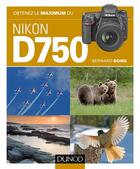 Couverture du livre « Obtenez le maximum du Nikon d750 » de Bernard Rome aux éditions Dunod