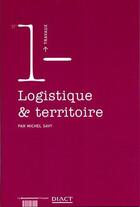 Couverture du livre « TRAVAUX (DIACT) T.1 ; logistique et territoire » de Michel Savy aux éditions Documentation Francaise