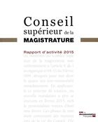 Couverture du livre « Conseil supérieur de la magistrature. rapport d'activité (édition 2015) » de Conseil Superieur D aux éditions Documentation Francaise