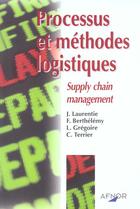 Couverture du livre « Processus Et Methodes Logistiques ; Supply Chain Management » de J Laurentie et F Berthelemy et L Gregoire aux éditions Afnor