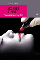 Couverture du livre « Six feet under » de Tristan Garcia aux éditions Puf