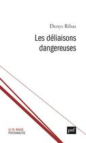 Couverture du livre « Les déliaisons dangereuses » de Denys Ribas aux éditions Puf