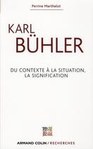 Couverture du livre « Karl Bühler ; du contexte à la situation, la signification » de Perrine Marthelot aux éditions Armand Colin
